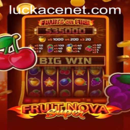 Unveiling FruitNovaSuper: A Thrilling Journey into the World of LUCKACE